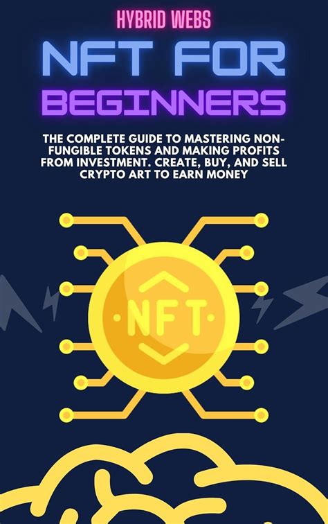 Nft For Beginners The Complete Guide To Mastering Non Fungible Tokens