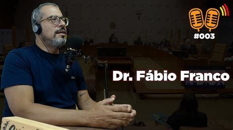 Dr Fábio Franco Casos E Negócios Podcast 003 Youtube