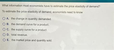 Solved What Information Must Economists Have To Estimate The Chegg