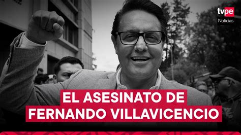 Fernando Villavicencio Todo Lo Que Se Sabe Del Crimen Del Candidato