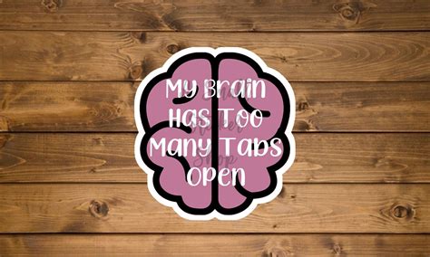 My Brain Has Too Many Tabs Open Sticker Brainy Quote Laptop Etsy