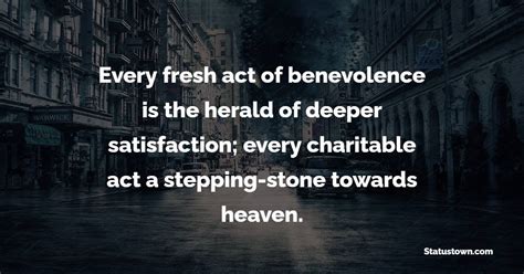 Every Fresh Act Of Benevolence Is The Herald Of Deeper Satisfaction