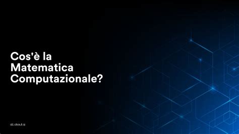 Cos La Matematica Computazionale All About Ai