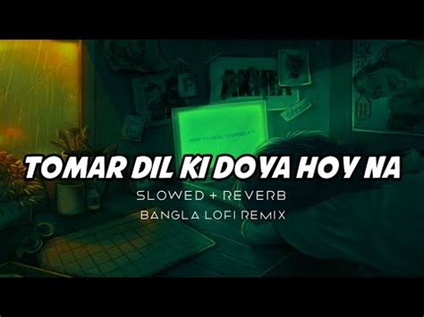 Tomar Dil Ki Doya Hoy Na Slowed Reverb Bangla Lofi Song Youtube