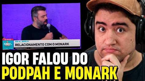 Igor K Abriu O Cora O E Falou Tudo Do Podpah E Do Monark Youtube