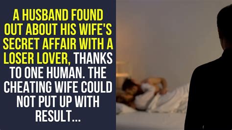 A Husband Found Out About His Wifes Secret Affair With A Loser Lover