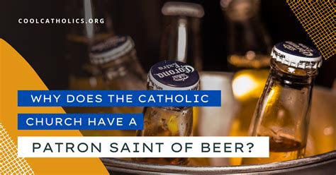 Why Does The Catholic Church Have A Patron Saint Of Beer Cool Catholics