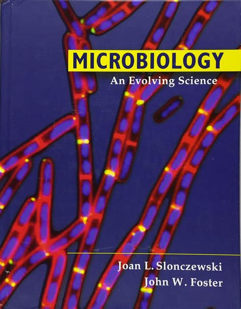 Microbiology An Evolving Science Slonczewski Joan L Foster John W