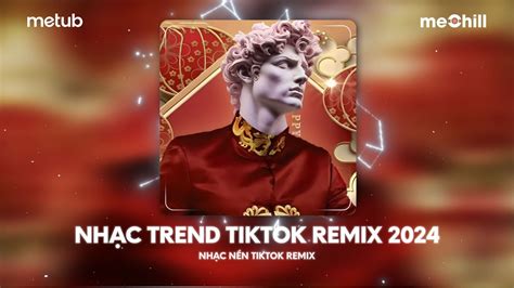 Top Nhạc Tiktok Remix 2024 Bxh Những Bài Hát Remix Thịnh Hành Tiktok Nhạc Nền Remix Tiktok