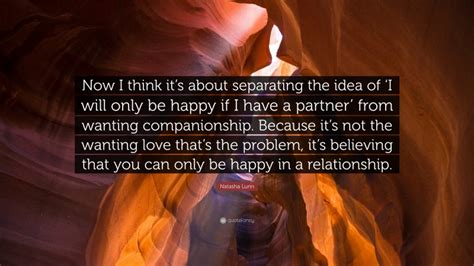 Natasha Lunn Quote Now I Think Its About Separating The Idea Of I