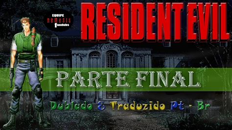 Resident Evil 1 Dublado Traduzido PT BR 04 FINAL a Traição de