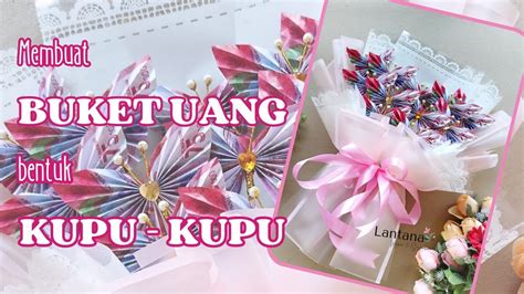 Membuat Buket Uang Bentuk Kupu Kupu How To Make A Money Bouquet