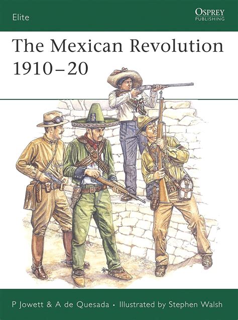 The Mexican Revolution 191020 Elite 137 Philip Jowett Alejandro