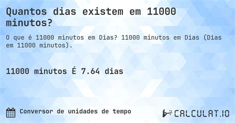 O Dia Tem Quantos Minutos - Quantos dias existem em 11000 minutos? - Calculatio