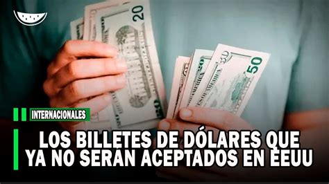 Los Billetes De D Lares Que Ya No Ser N Aceptados En Eeuu Youtube