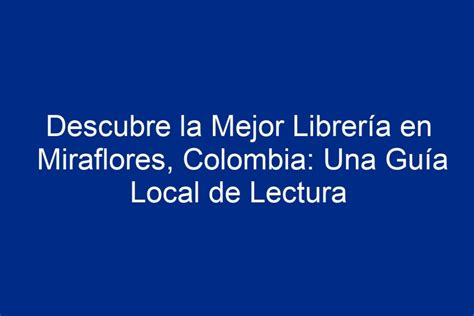 ᐈ Descubre La Mejor Librería En Miraflores Colombia Una Guía Local De