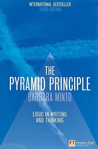 The Pyramid Principle Logic In Writing And Thinking Barbara Minto