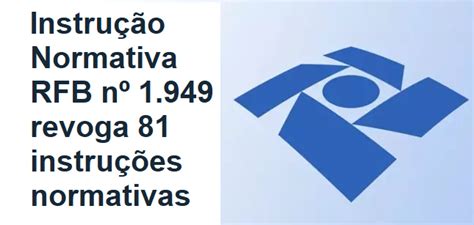 Instrução Normativa Rfb Nº 1949 Revoga 81 Instruções Normativas