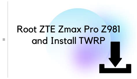 ZTE Zmax Pro Z981 Root And TWRP Recovery All You Need To Know