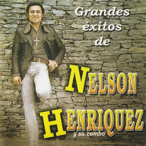 Grandes Xitos De Nelson Henriquez Y Su Combo Album By Nelson