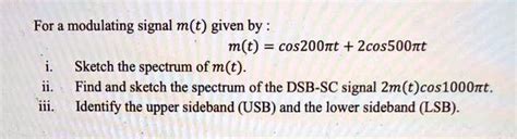 Solved For A Modulating Signal M T Given By M T Cosz0ont 2cossoont Sketch The Spectrum Of M