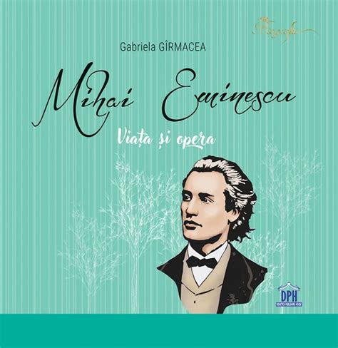 Mihai Eminescu Viata Si Opera Pdf Autor Gabriela Girmacea Msbook Ro