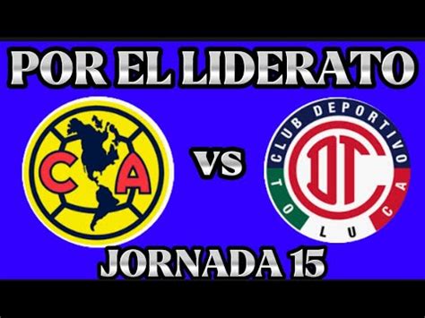 America Vs Toluca Jornada Liga Mx Clausura Por El Liderato En