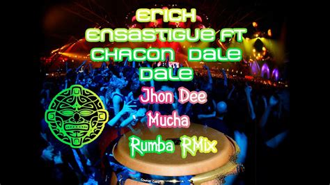 Erich Ensastigue FT CHACON Dale Dale Jhon Dee Mucha Rumba RMix YouTube