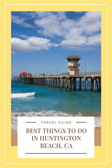 Over Of The Best Ideas Of Things To Do In Huntington Beach That Will