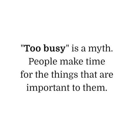 Nobody Is Too Busy Its Just A Matter Of Priorities Just Saying