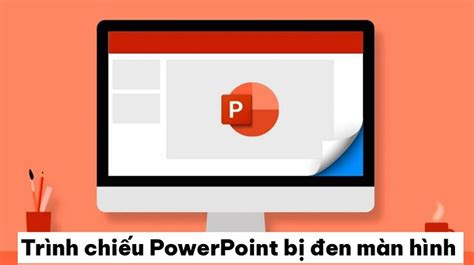 Trình chiếu PowerPoint bị đen màn hình, cách fix hiệu quả