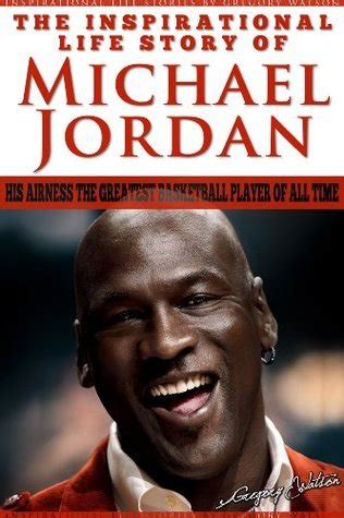 Michael Jordan The Inspirational Life Story Of Michael Jordan His