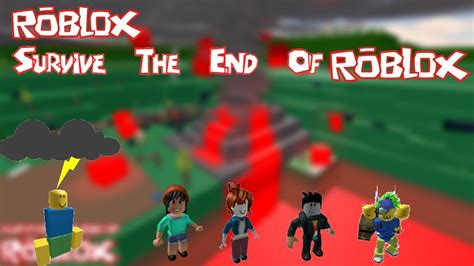 Roblox Survive The End Of Roblox Youtube