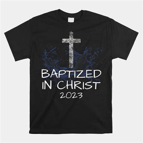 Baptized In Christ 2023 New Christian Baptism Convert Bible Shirt