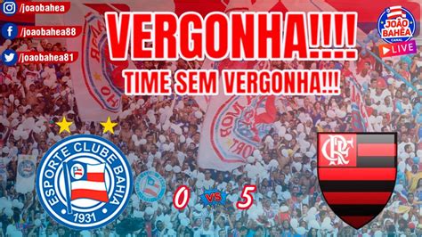 Bahia Flamengo Vergonha Time Sem Vergonha Youtube