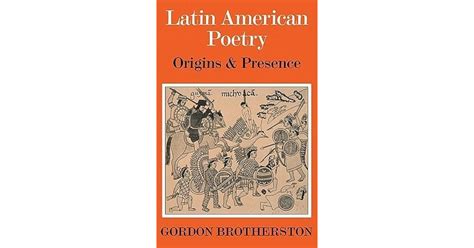 Latin American Poetry: Origins and Presence by Gordon Brotherston