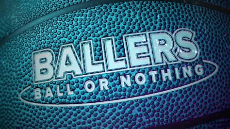 Ballers Ball Or Nothing Start Date And All About New Show Following