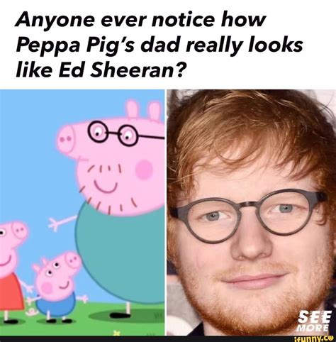 Anyone Ever Notice How Peppa Pig S Dad Really Looks Like Ed Sheeran