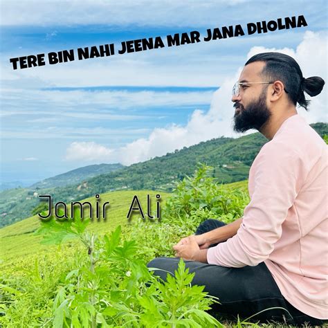 ‎tere Bin Nahi Jeena Mar Jana Dholna Single Album By Jamir Ali