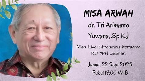 Misa Arwah 40 Hari Dr Tri Arimanto Yuwana Sp KJ 22 September 2023