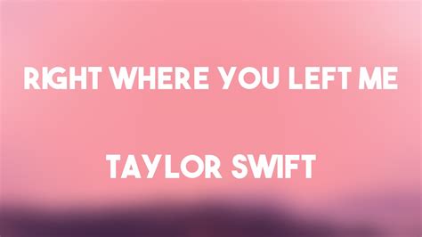 Right Where You Left Me Taylor Swift {lyrics Video} ☘ Youtube