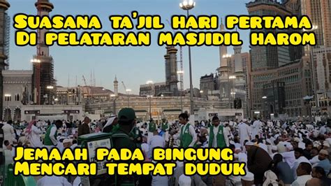 Ta Jil Hari Pertama Pelataran Masjidil Harom Full Jemaah Umrah Pada