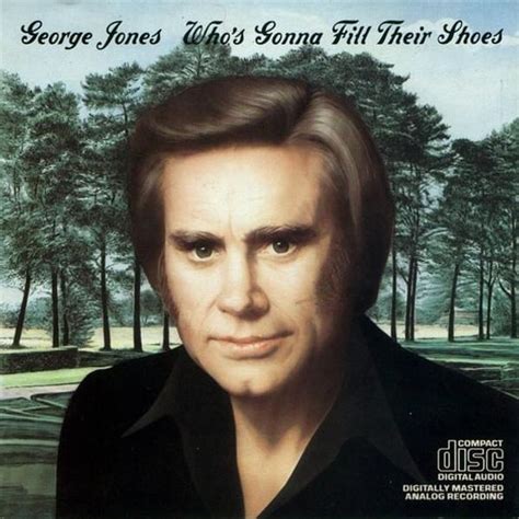 George Jones - Who's Gonna Fill Their Shoes Lyrics and Tracklist | Genius