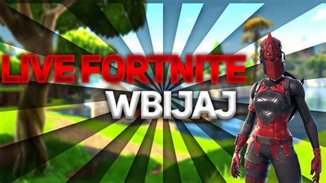 Gramy Z Widzami W Fortnite Mo Na Zagra Wbija Youtube