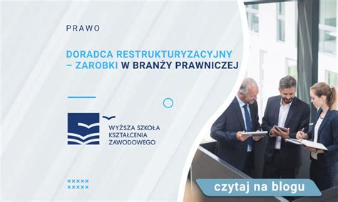 Doradca restrukturyzacyjny zarobki w branży prawniczej Blog WSKZ