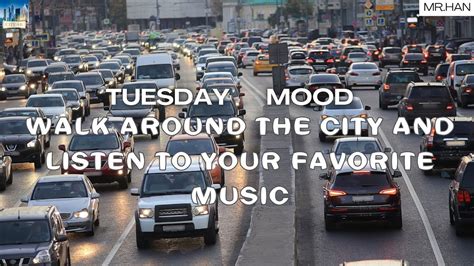 Tuesday Walk Around The City And Listen To Your Favorite Music