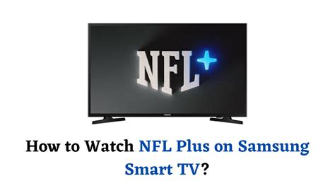 How To Watch NFL Plus On Samsung Smart TV