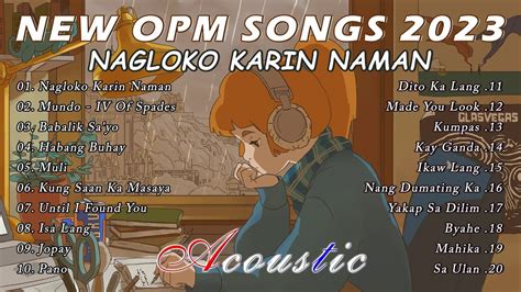 New Tagalog Songs 2023 Playlist Bagong Opm Ibig Kanta 2023 Playlist