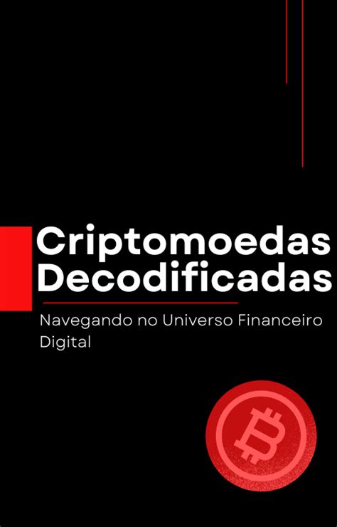 Criptomoedas Decodificadas Navegando No Universo Financeiro Digital