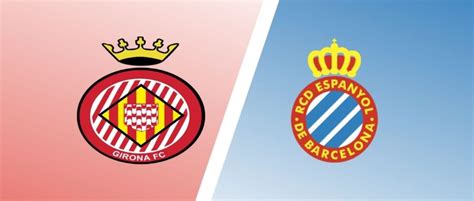 Girona Vs Espanyol Predictions Match Preview Laliga Expert